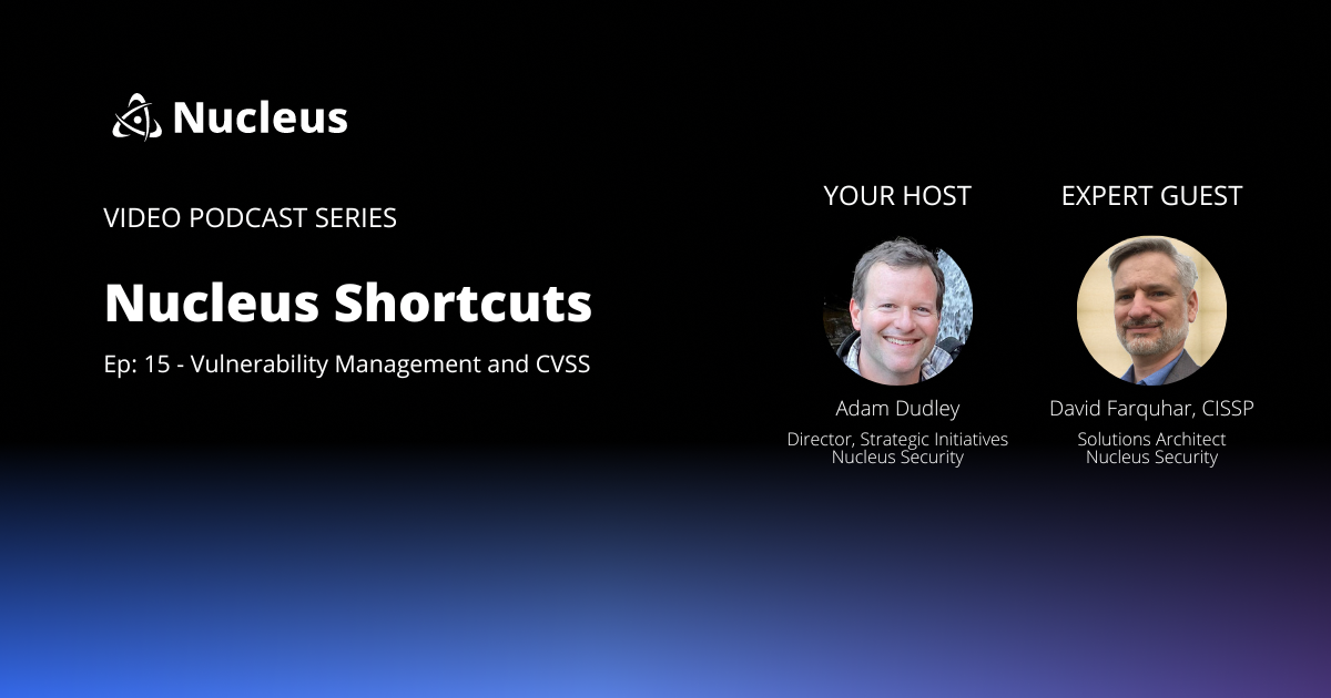 Nucleus Shortcuts - Episode 15 - Vulnerability Management and CVSS