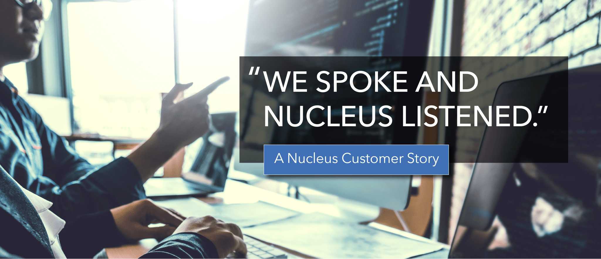 We Spoke Nucleus Listened