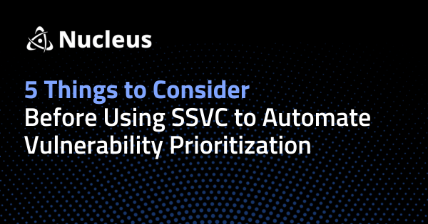 5 Things to Consider Before Using SSVC to Automate Vulnerability Prioritization