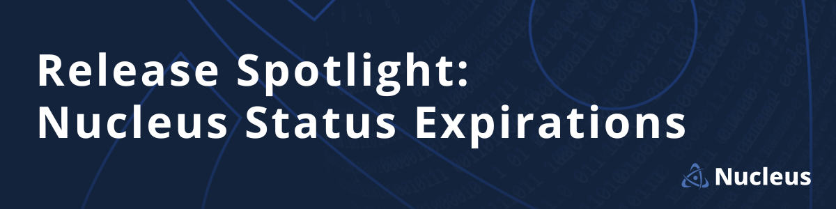 Release Spotlight: Nucleus Status Expirations