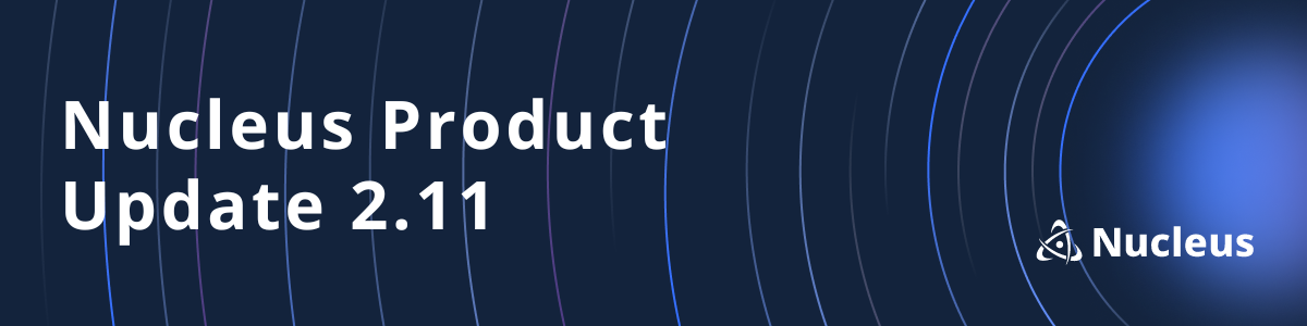 Nucleus Product Update 2.11