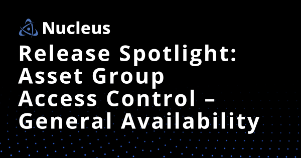 Release Spotlight: Asset Group Access Control – General Availability
