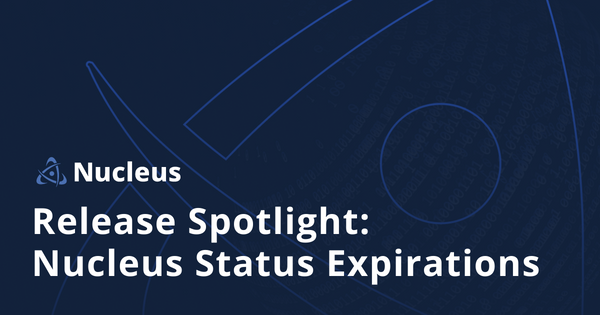 Release Spotlight: Nucleus Status Expirations