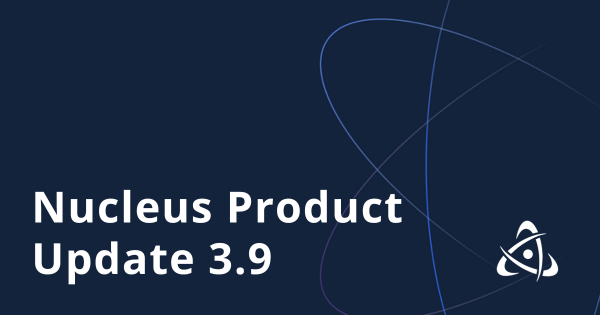 Nucleus Product Update 3.9